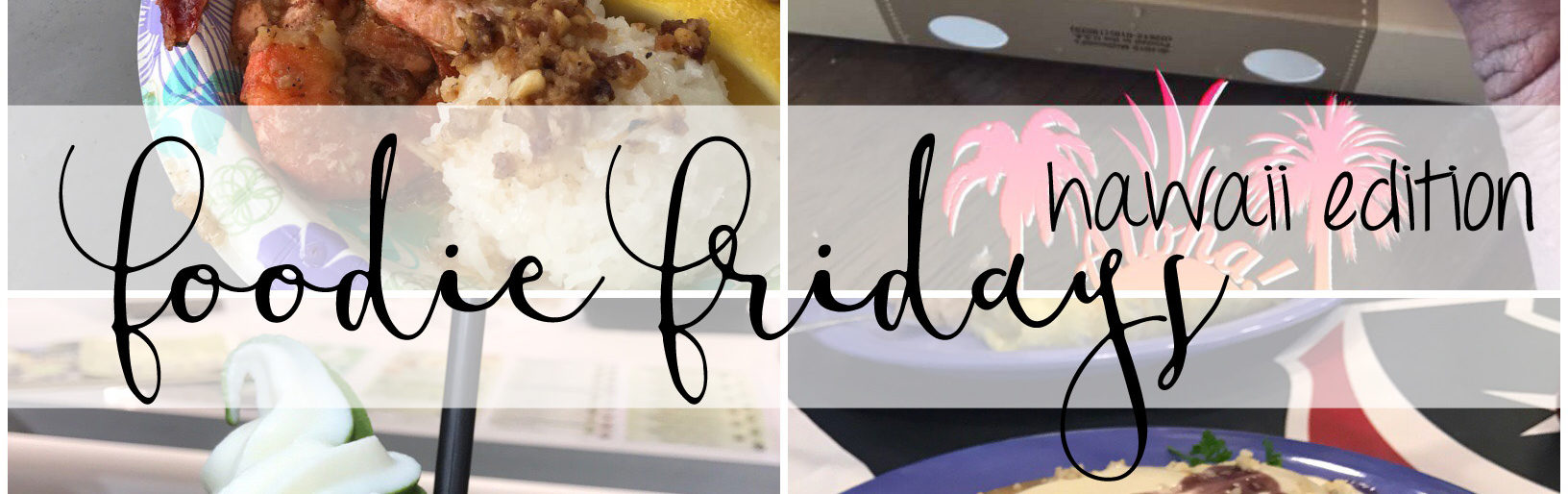 Foodie Fridays: Hawai’i Edition